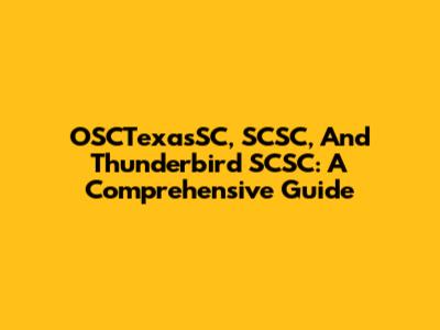 OSCTexasSC, SCSC, And Thunderbird SCSC: A Comprehensive Guide