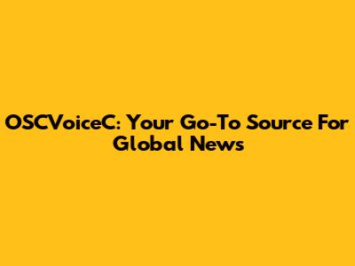 OSCVoiceC: Your Go-To Source For Global News