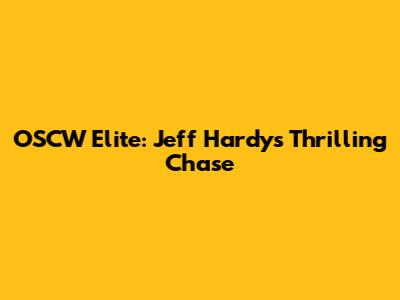 OSCW Elite: Jeff Hardy's Thrilling Chase