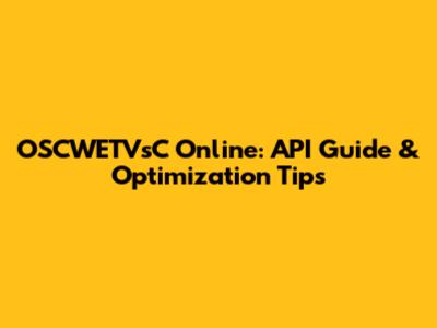 OSCWETVsC Online: API Guide & Optimization Tips