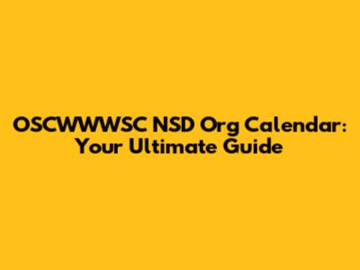 OSCWWWSC NSD Org Calendar: Your Ultimate Guide