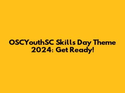 OSCYouthSC Skills Day Theme 2024: Get Ready!