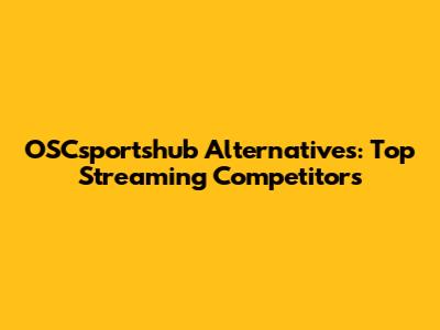OSCsportshub Alternatives: Top Streaming Competitors
