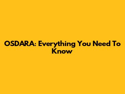 OSDARA: Everything You Need To Know