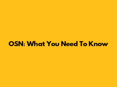 OSN: What You Need To Know