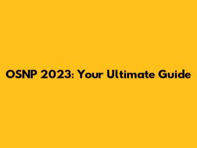 OSNP 2023: Your Ultimate Guide