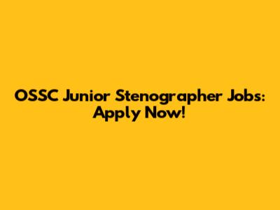 OSSC Junior Stenographer Jobs: Apply Now!