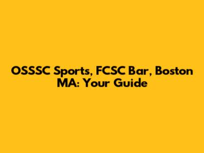 OSSSC Sports, FCSC Bar, Boston MA: Your Guide