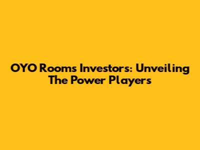 OYO Rooms Investors: Unveiling The Power Players