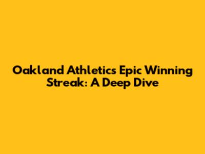 Oakland Athletics' Epic Winning Streak: A Deep Dive