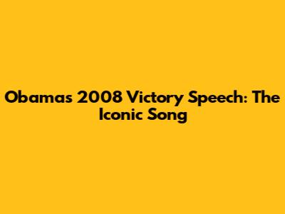 Obama's 2008 Victory Speech: The Iconic Song