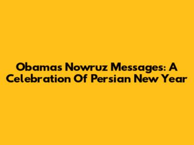 Obama's Nowruz Messages: A Celebration Of Persian New Year