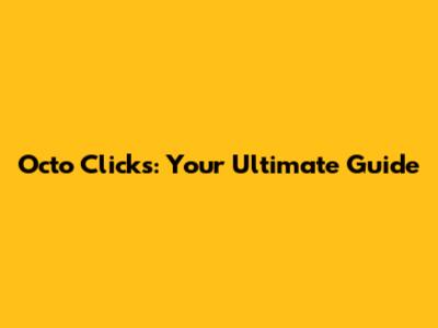 Octo Clicks: Your Ultimate Guide