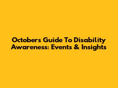 October's Guide To Disability Awareness: Events & Insights