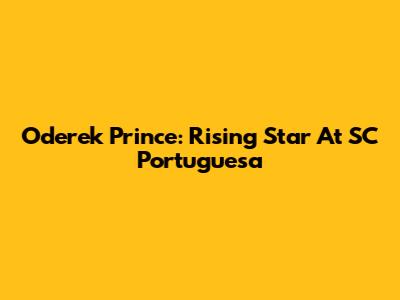 Oderek Prince: Rising Star At SC Portuguesa