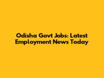 Odisha Govt Jobs: Latest Employment News Today