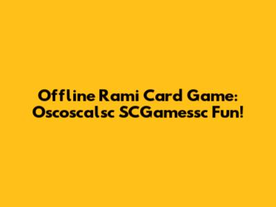 Offline Rami Card Game: Oscoscalsc SCGamessc Fun!