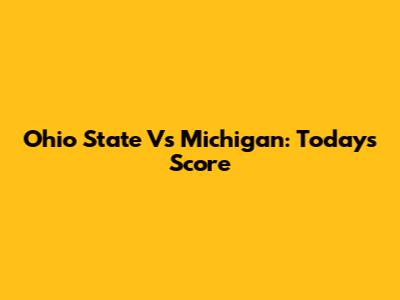 Ohio State Vs Michigan: Today's Score