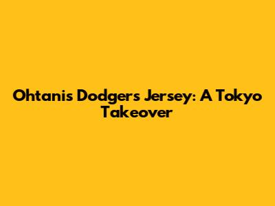 Ohtani's Dodgers Jersey: A Tokyo Takeover