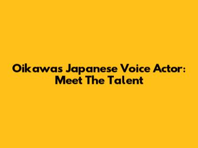 Oikawa's Japanese Voice Actor: Meet The Talent