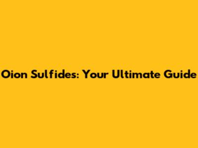 Oion Sulfides: Your Ultimate Guide