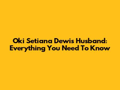Oki Setiana Dewi's Husband: Everything You Need To Know