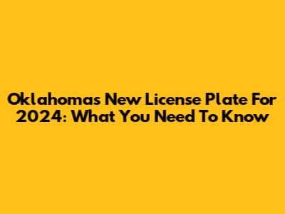 Oklahoma's New License Plate For 2024: What You Need To Know