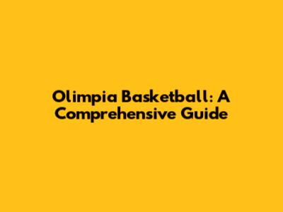 Olimpia Basketball: A Comprehensive Guide
