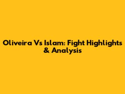 Oliveira Vs Islam: Fight Highlights & Analysis