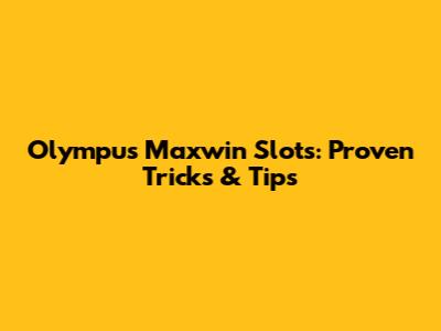 Olympus Maxwin Slots: Proven Tricks & Tips