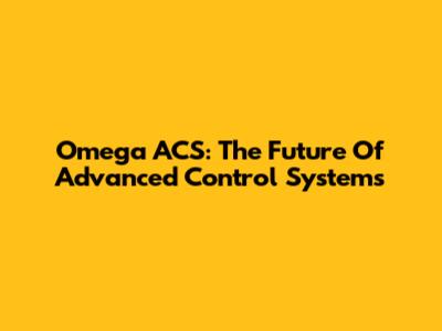 Omega ACS: The Future Of Advanced Control Systems