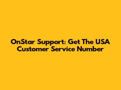 OnStar Support: Get The USA Customer Service Number