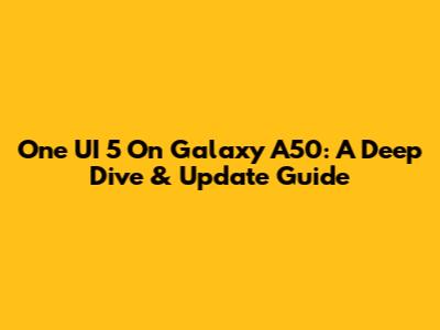 One UI 5 On Galaxy A50: A Deep Dive & Update Guide