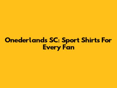 Onederlands SC: Sport Shirts For Every Fan