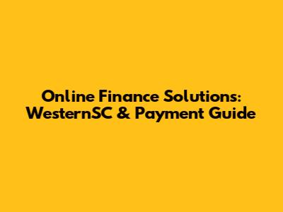 Online Finance Solutions: WesternSC & Payment Guide
