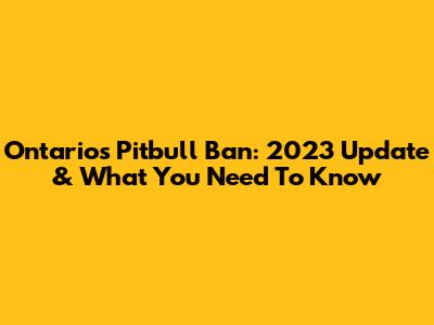 Ontario's Pitbull Ban: 2023 Update & What You Need To Know