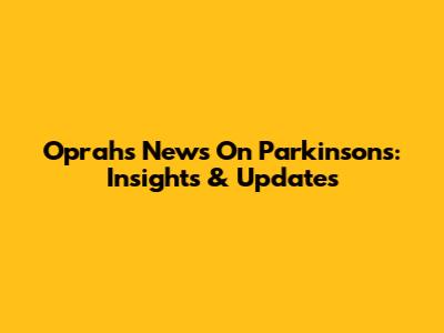Oprah's News On Parkinson's: Insights & Updates