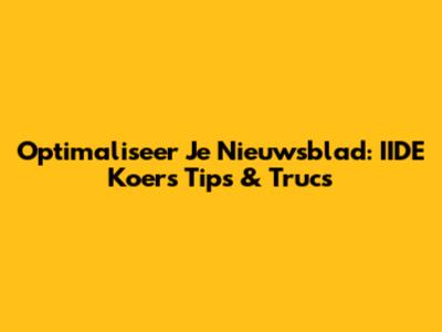 Optimaliseer Je Nieuwsblad: IIDE Koers Tips & Trucs
