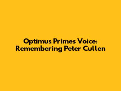 Optimus Prime's Voice: Remembering Peter Cullen