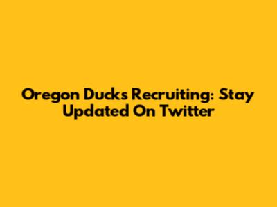 Oregon Ducks Recruiting: Stay Updated On Twitter