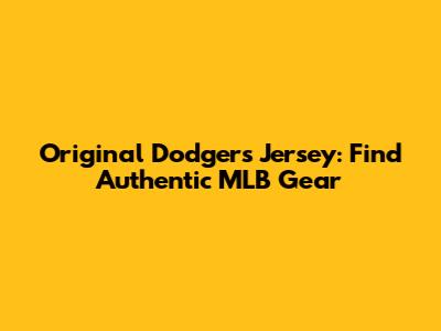 Original Dodgers Jersey: Find Authentic MLB Gear