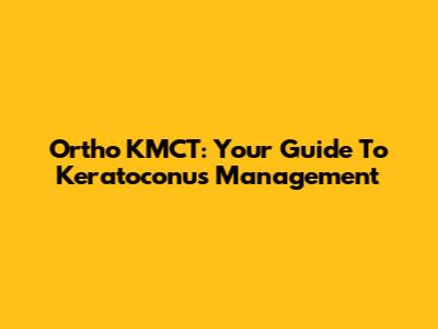 Ortho KMCT: Your Guide To Keratoconus Management