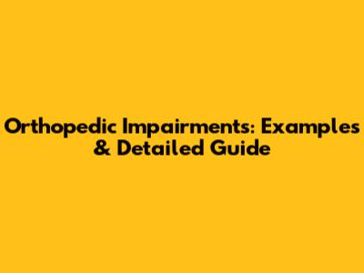 Orthopedic Impairments: Examples & Detailed Guide
