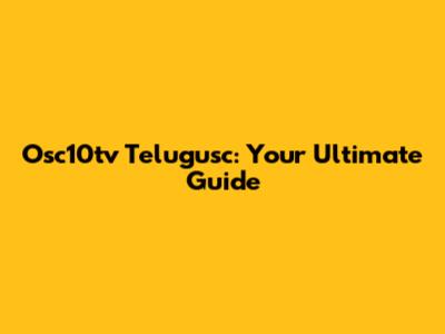 Osc10tv Telugusc: Your Ultimate Guide