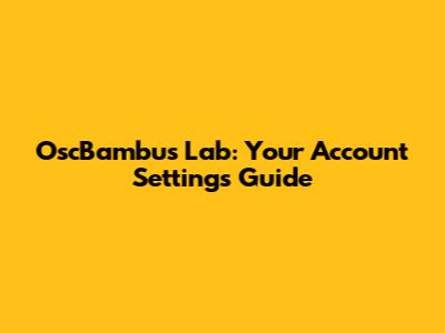 OscBambus Lab: Your Account Settings Guide