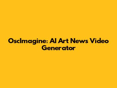 OscImagine: AI Art News Video Generator