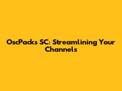 OscPacks SC: Streamlining Your Channels