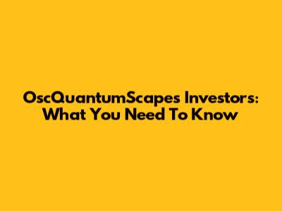 OscQuantumScapes Investors: What You Need To Know