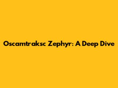 Oscamtraksc Zephyr: A Deep Dive