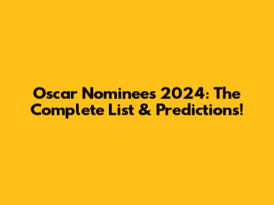 Oscar Nominees 2024: The Complete List & Predictions!